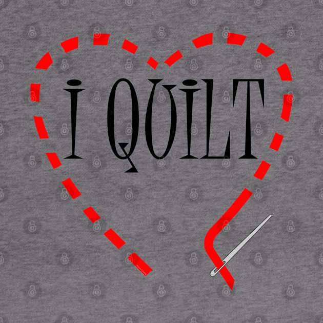 I Quilt by Barthol Graphics